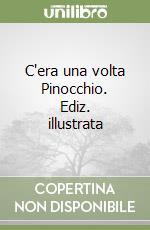 C'era una volta Pinocchio. Ediz. illustrata libro