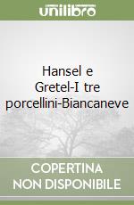 Hansel e Gretel-I tre porcellini-Biancaneve libro