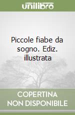 Piccole fiabe da sogno. Ediz. illustrata libro