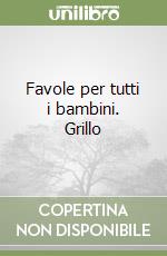 Favole per tutti i bambini. Grillo libro