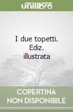I due topetti. Ediz. illustrata libro