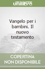 Vangelo per i bambini. Il nuovo testamento libro