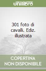 301 foto di cavalli. Ediz. illustrata libro
