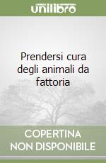 Prendersi cura degli animali da fattoria libro