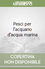 Pesci per l'acquario d'acqua marina libro