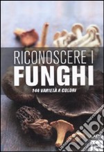 Riconoscere i funghi. 144 varietà a colori