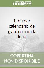 Il nuovo calendario del giardino con la luna libro