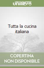 Tutta la cucina italiana libro