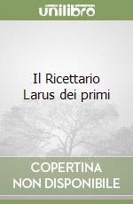 Il Ricettario Larus dei primi libro