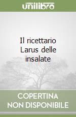 Il ricettario Larus delle insalate libro