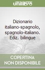 Dizionario italiano-spagnolo, spagnolo-italiano. Ediz. bilingue