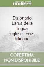 Dizionario Larus della lingua inglese. Ediz. bilingue libro