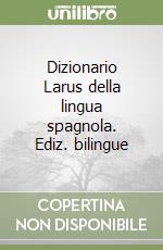 Dizionario Larus della lingua spagnola. Ediz. bilingue