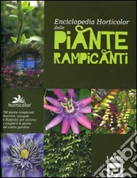 Enciclopedia horticolor delle piante rampicanti. Ediz. illustrata libro