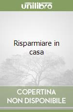 Risparmiare in casa libro