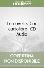 Le novelle. Con audiolibro. CD Audio libro