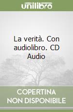La verità. Con audiolibro. CD Audio libro