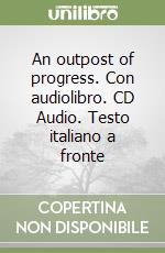 An outpost of progress. Con audiolibro. CD Audio. Testo italiano a fronte libro