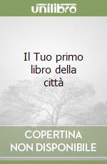 Il Tuo primo libro della città libro