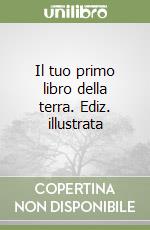 Il tuo primo libro della terra. Ediz. illustrata libro