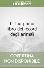 Il Tuo primo libro dei record degli animali libro