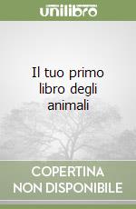 Il tuo primo libro degli animali libro