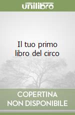 Il tuo primo libro del circo libro