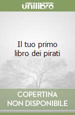 Il tuo primo libro dei pirati libro