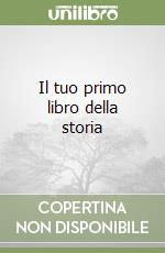 Il tuo primo libro della storia libro