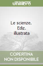 Le scienze. Ediz. illustrata libro