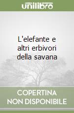 L'elefante e altri erbivori della savana libro