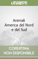 Animali America del Nord e del Sud libro