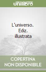 L'universo. Ediz. illustrata libro