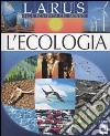 L'ecologia. Ediz. illustrata libro