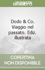 Dodo & Co. Viaggio nel passato. Ediz. illustrata libro