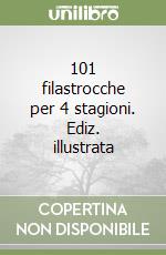 101 filastrocche per 4 stagioni. Ediz. illustrata libro