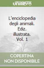 L'enciclopedia degli animali. Ediz. illustrata. Vol. 1 libro