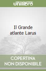 Il Grande atlante Larus libro