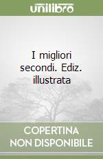 I migliori secondi. Ediz. illustrata