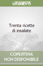 Trenta ricette di insalate libro