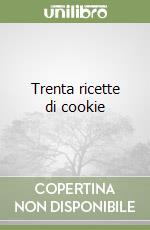 Trenta ricette di cookie libro