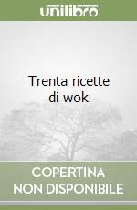 Trenta ricette di wok libro