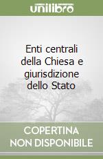 Enti centrali della Chiesa e giurisdizione dello Stato libro