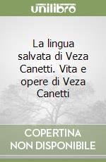 La lingua salvata di Veza Canetti. Vita e opere di Veza Canetti libro