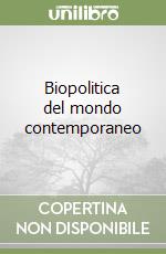 Biopolitica del mondo contemporaneo libro