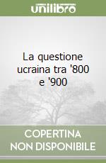 La questione ucraina tra '800 e '900