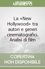 La «New Hollywood» tra autori e generi cinematografici. Analisi di film libro