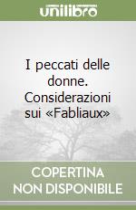 I peccati delle donne. Considerazioni sui «Fabliaux» libro