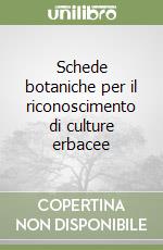 Schede botaniche per il riconoscimento di culture erbacee libro