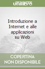 Introduzione a Internet e alle applicazioni su Web libro